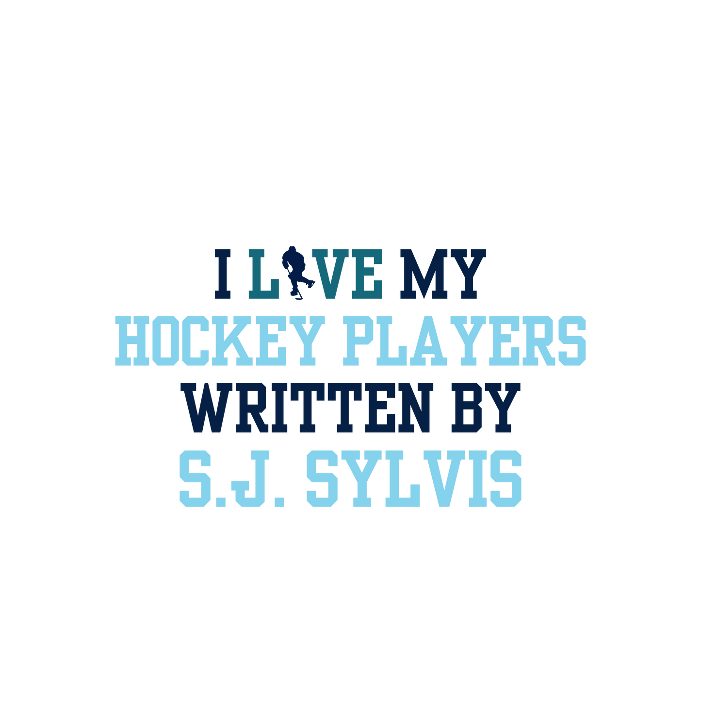 I love my Hockey Players Written by...- The S.J. Sylvis Shop